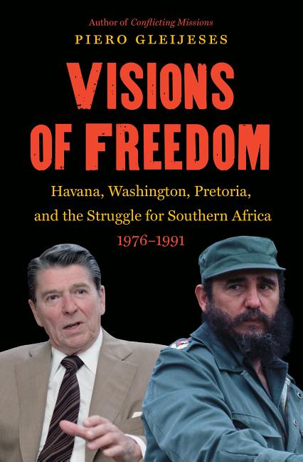 Visions of Freedom: Havana, Washington, Pretoria and the Struggle for Southern Africa, 1976-1991 /]cpiero Gleijeses - Ingram