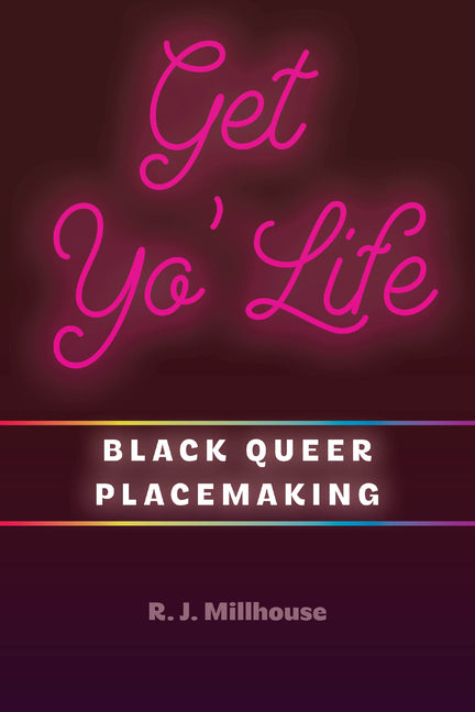 Get Yo' Life: Black Queer Placemaking - Ingram