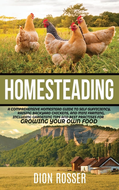 Homesteading: A Comprehensive Homestead Guide to Self-Sufficiency, Raising Backyard Chickens, and Mini Farming, Including Gardening - Ingram