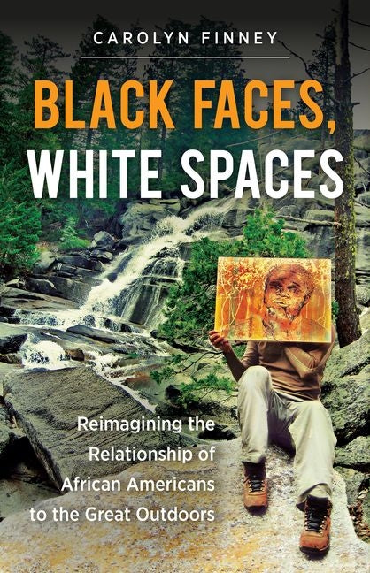 Black Faces, White Spaces: Reimagining the Relationship of African Americans to the Great Outdoors - Ingram