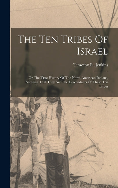 Ten Tribes Of Israel: Or The True History Of The North American Indians, Showing That They Are The Descendants Of These Ten Tribes - Ingram
