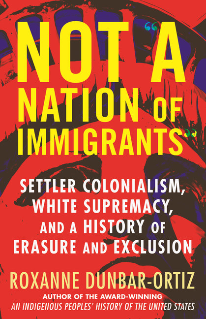 Not "A Nation of Immigrants": Settler Colonialism, White Supremacy, and a History of Erasure and Exclusion - Ingram