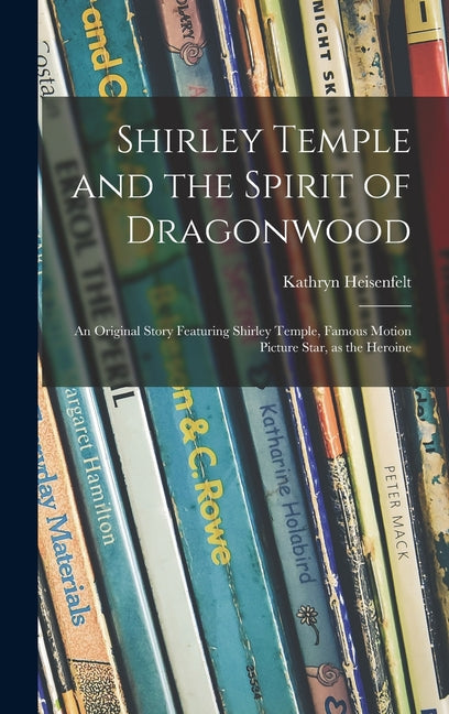 Shirley Temple and the Spirit of Dragonwood; an Original Story Featuring Shirley Temple, Famous Motion Picture Star, as the Heroine - Ingram