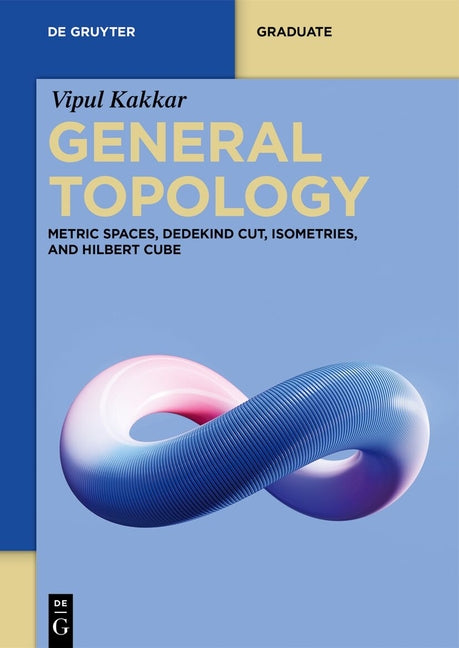 General Topology: Metric Spaces, Dedekind Cut, Isometries, and Hilbert Cube - Ingram