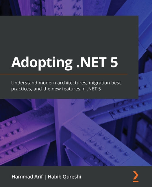 Adopting .NET 5: Understand modern architectures, migration best practices, and the new features in .NET 5 - Ingram