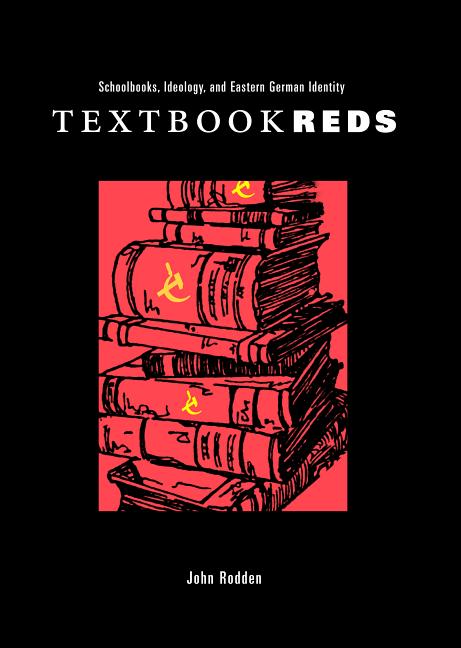 Textbook Reds: Schoolbooks, Ideology, and Eastern German Identity - Ingram