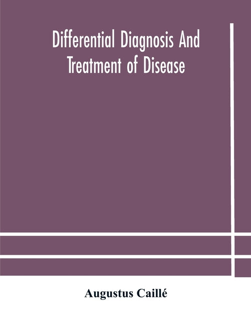 Differential diagnosis and treatment of disease, a text-book for practitioners and advanced students, with Two Hundred and Twenty-Eight illustrations - Ingram