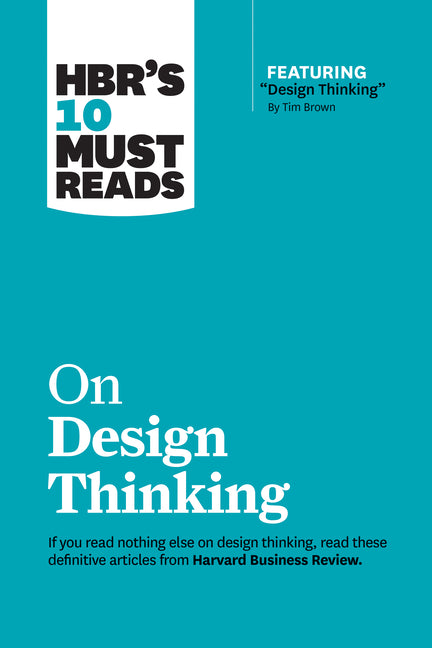 Hbr's 10 Must Reads on Design Thinking (with Featured Article Design Thinking by Tim Brown) - Ingram