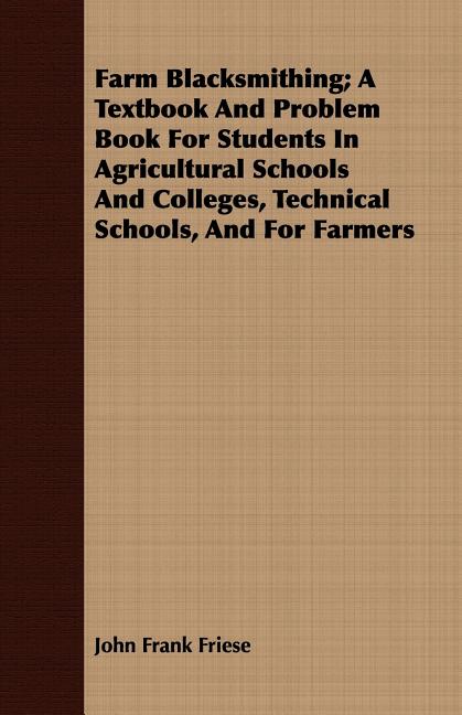 Farm Blacksmithing; A Textbook And Problem Book For Students In Agricultural Schools And Colleges, Technical Schools, And For Farmers - Ingram