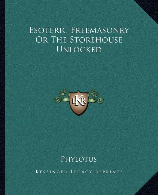 Esoteric Freemasonry or the Storehouse Unlocked - Ingram