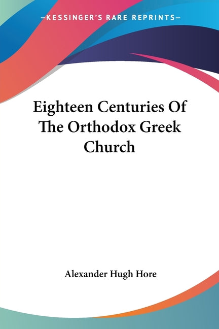 Eighteen Centuries Of The Orthodox Greek Church - Ingram