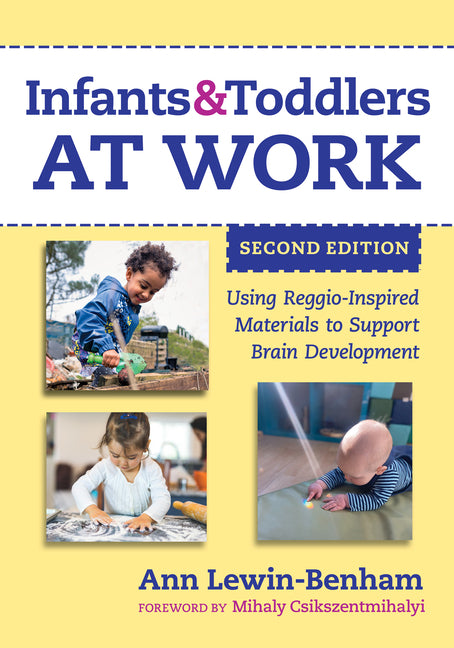 Infants and Toddlers at Work: Using Reggio-Inspired Materials to Support Brain Development - Ingram