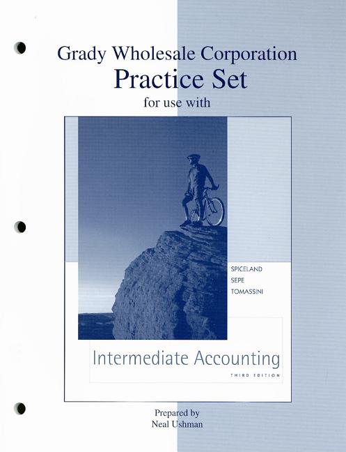Grady Wholesale Corporation Practice Set for Use with Intermediate Accounting Third Edition - Ingram
