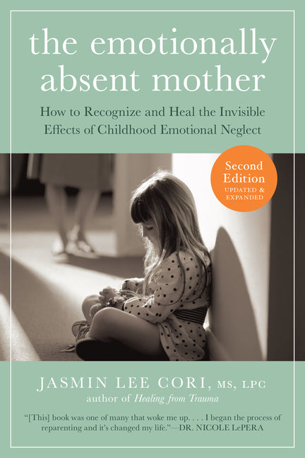 Emotionally Absent Mother: How to Recognize and Heal the Invisible Effects of Childhood Emotional Neglect - Ingram