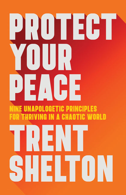 Protect Your Peace: Nine Unapologetic Principles for Thriving in a Chaotic World - Ingram