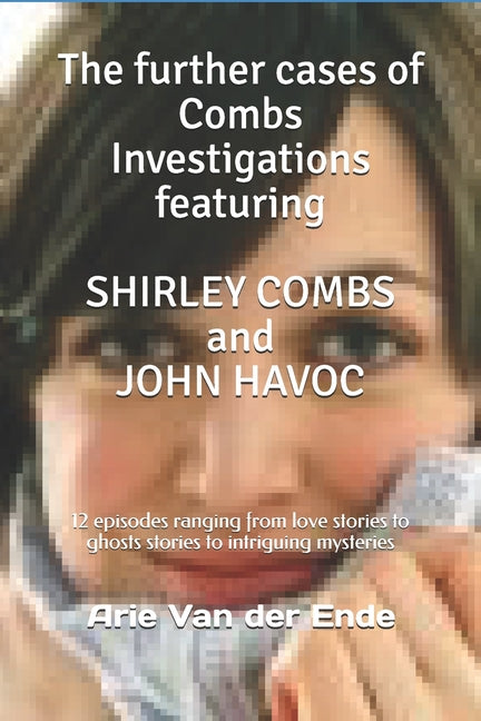 further cases of Combs Investigations featuring SHIRLEY COMBS and JOHN HAVOC: 12 episodes ranging from love stories to ghosts stories to intriguing my - Ingram