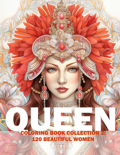 Queen Coloring Book Collection 2: 120 Beautiful Women: Adult/Teens Coloring Book - Beautiful Women Of European Heritage For You To Color And Paint - Ingram