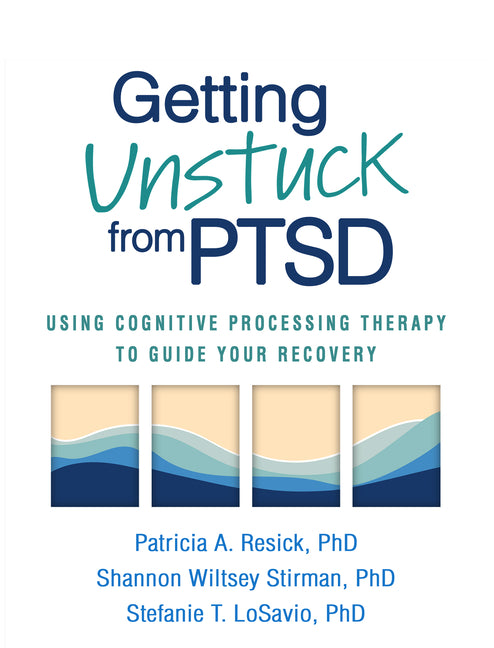 Getting Unstuck from PTSD: Using Cognitive Processing Therapy to Guide Your Recovery - Ingram
