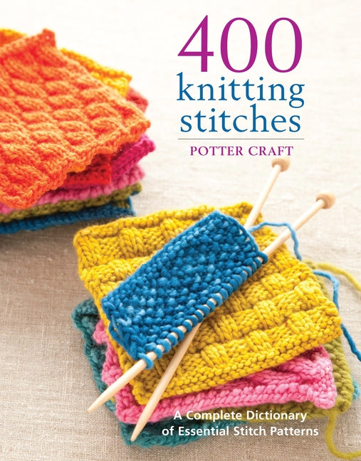 400 Knitting Stitches: A Complete Dictionary of Essential Stitch Patterns - Ingram