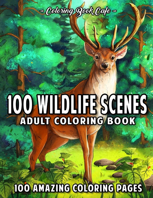100 Wildlife Scenes: An Adult Coloring Book Featuring 100 Most Beautiful Wildlife Scenes with Animals, Birds and Flowers from Oceans, Jungles, Forests - Ingram