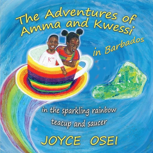Adventures of Amma and Kwessi - in Barbados: in the sparkling rainbow teacup and saucer - Ingram