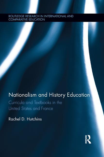 Nationalism and History Education: Curricula and Textbooks in the United States and France - Ingram