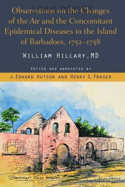 Observations on the Changes of the Air and the Concomitant Epidemical Diseases in the Island of Barbadoes, 1752-1758 (Revised) - Ingram