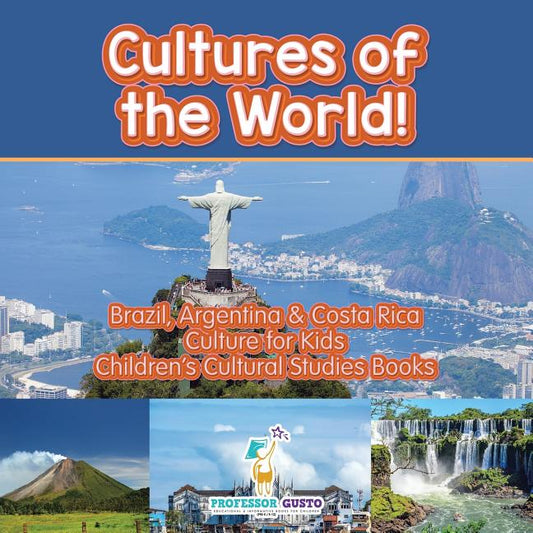 Cultures of the World! Brazil, Argentina & Costa Rica - Culture for Kids - Children's Cultural Studies Books - Ingram