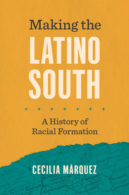 Making the Latino South: A History of Racial Formation - Ingram