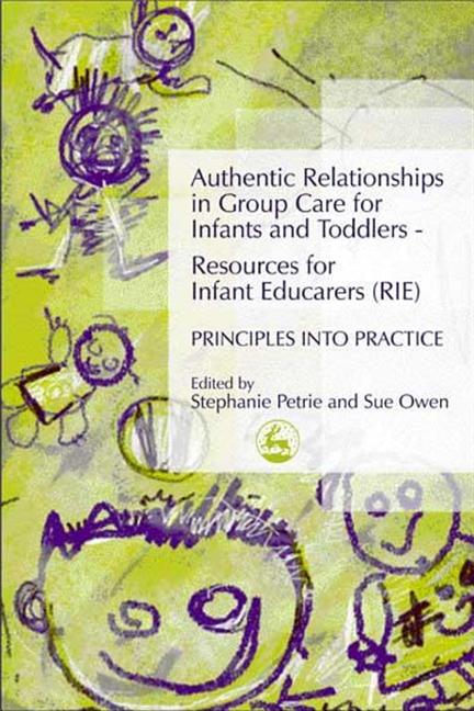 Authentic Relationships in Group Care for Infants and Toddlers - Resources for Infant Educarers (Rie) Principles Into Practice - Ingram