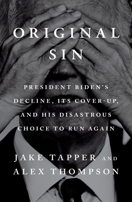 Original Sin: President Biden's Decline, Its Cover-Up, and His Disastrous Choice to Run Again - Ingram