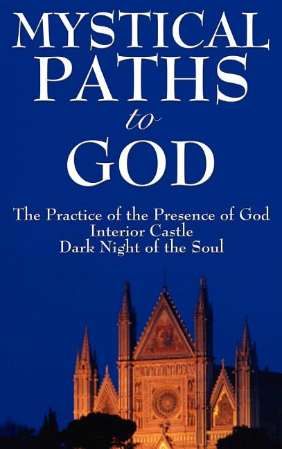 Mystical Paths to God: Three Journeys: The Practice of the Presence of God, Interior Castle, Dark Night of the Soul - Ingram