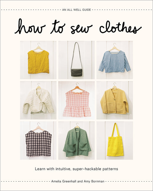 How to Sew Clothes: Learn with Intuitive, Super-Hackable Patterns - Ingram