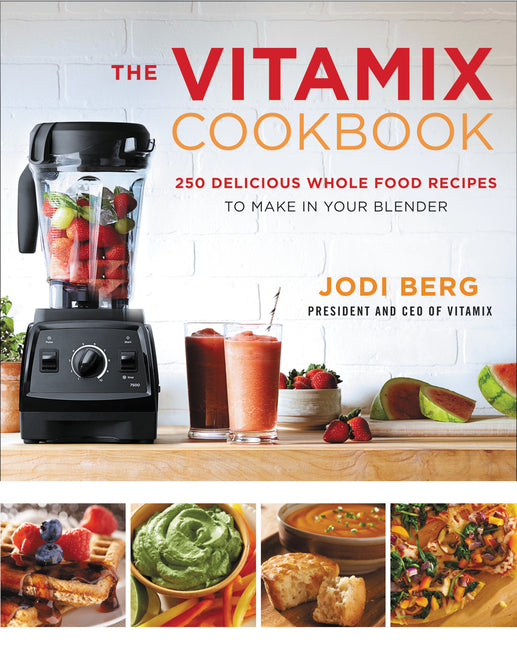 Vitamix Cookbook: 250 Delicious Whole Food Recipes to Make in Your Blender - Ingram