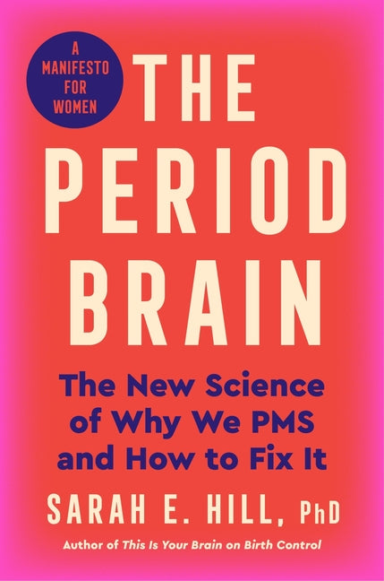 Period Brain: The New Science of Why We PMS and How to Fix It: A Manifesto for Women - Ingram