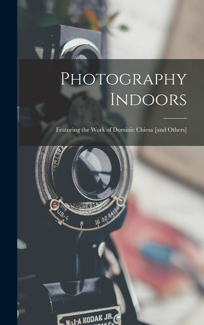 Photography Indoors; Featuring the Work of Dominic Chiesa [and Others] - Ingram