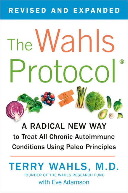 Wahls Protocol: A Radical New Way to Treat All Chronic Autoimmune Conditions Using Paleo Principles - Ingram