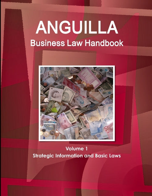Anguilla Business Law Handbook Volume 1 Strategic Information and Basic Laws - Ingram