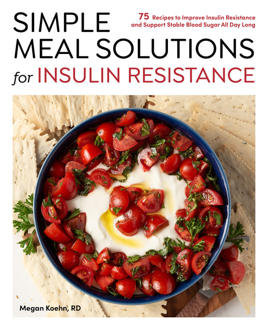 Simple Meal Solutions for Insulin Resistance: 75 Recipes to Improve Insulin Resistance and Support Stable Blood Sugar - Ingram