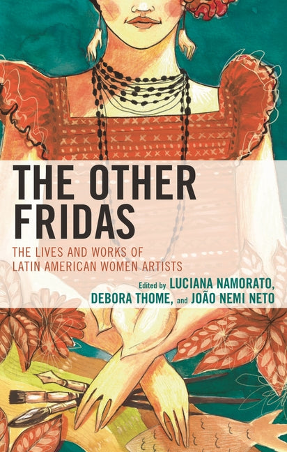 Other Fridas: The Lives and Works of Latin American Women Artists - Ingram
