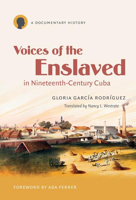 Voices of the Enslaved in Nineteenth-Century Cuba: A Documentary History - Ingram