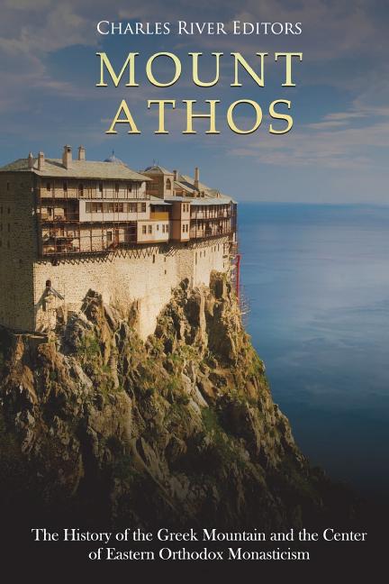 Mount Athos: The History of the Greek Mountain and the Center of Eastern Orthodox Monasticism - Ingram