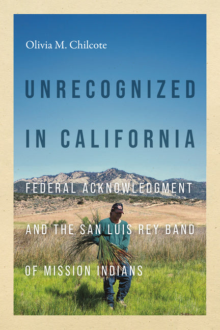 Unrecognized in California: Federal Acknowledgment and the San Luis Rey Band of Mission Indians - Ingram