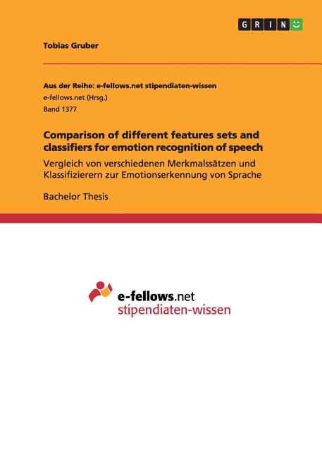 Comparison of different features sets and classifiers for emotion recognition of speech: Vergleich von verschiedenen Merkmalssätzen und Klassifizierer - Ingram