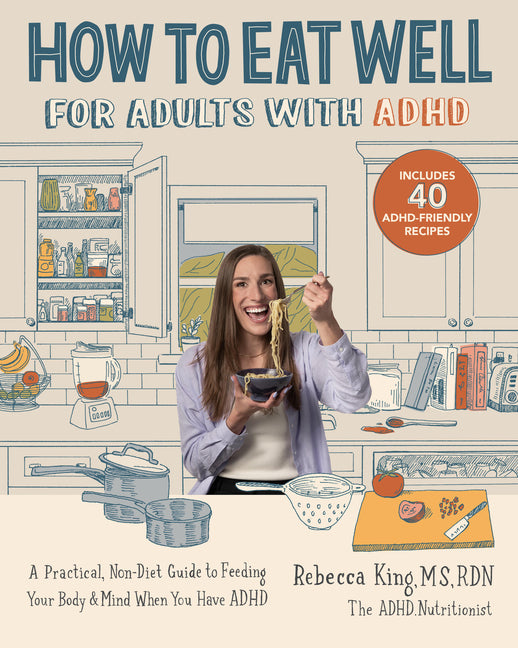 How to Eat Well for Adults with ADHD: A Practical, Non-Diet Guide to Feeding Your Body & Mind When You Have ADHD - Ingram