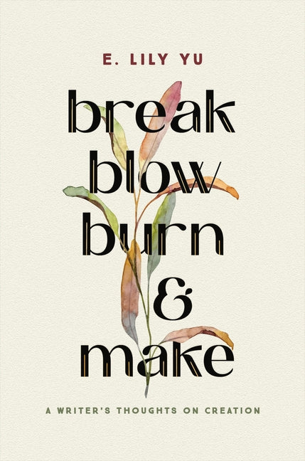 Break, Blow, Burn, and Make: A Writer's Thoughts on Creation - Ingram