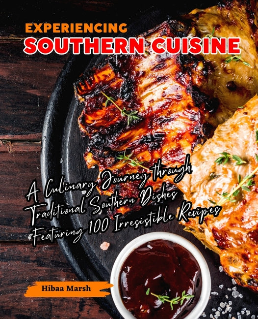 Experiencing Southern Cuisine: A Culinary Journey through Traditional Southern Dishes Featuring 100 Irresistible Recipes - Ingram