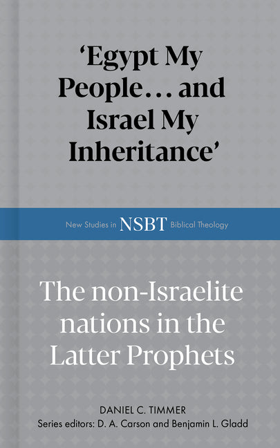 Egypt My People... and Israel My Inheritance: The Non-Israelite Nations in the Latter Prophets - Ingram