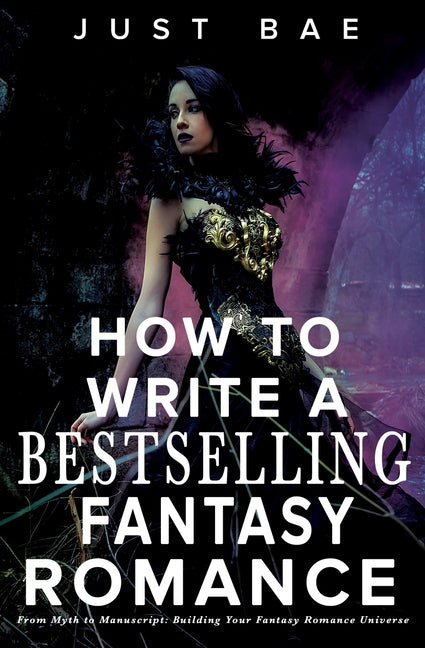 How to Write a Bestselling Fantasy Romance: From Myth to Manuscript: Building Your Fantasy Romance Universe - Ingram