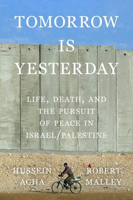 Tomorrow Is Yesterday: Life, Death, and the Pursuit of Peace in Israel/Palestine - Ingram